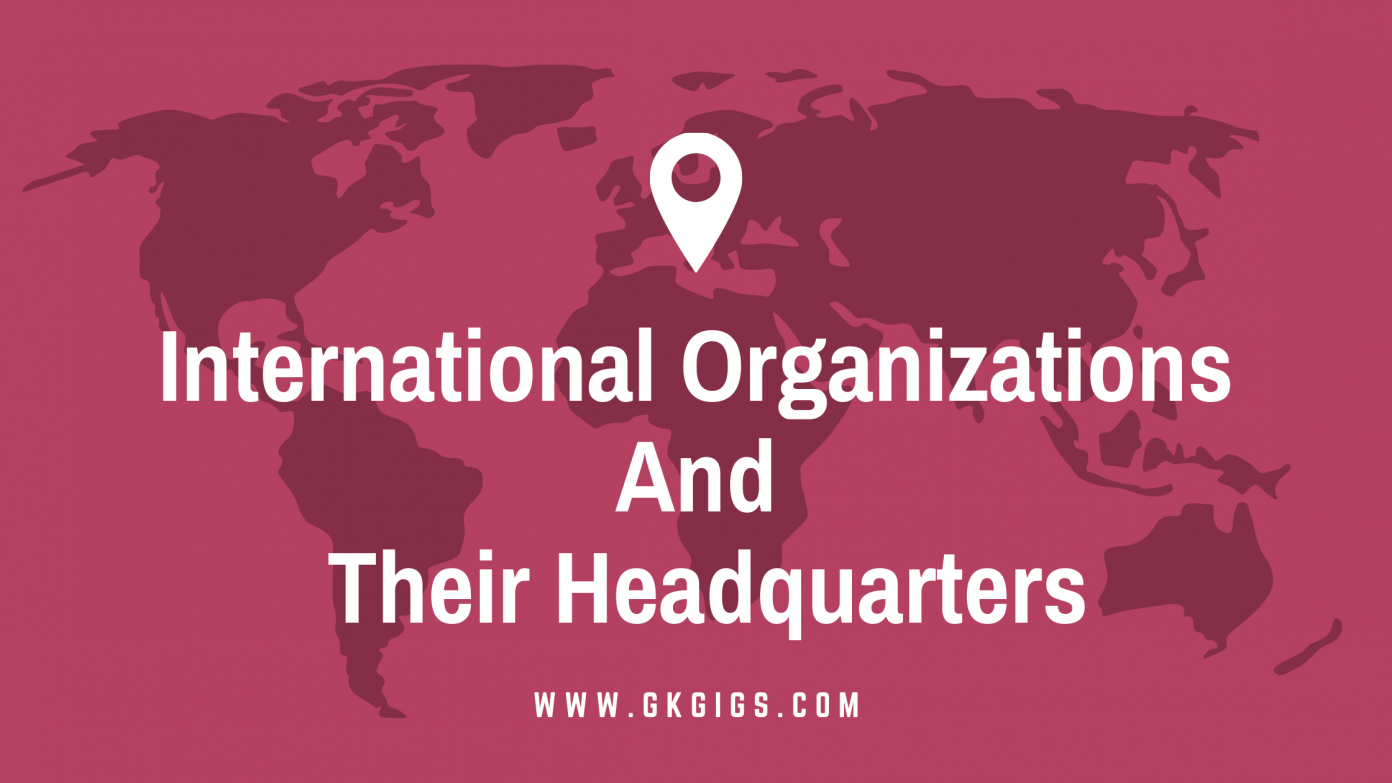 List Of International Organizations & Top Institutions Headquarters